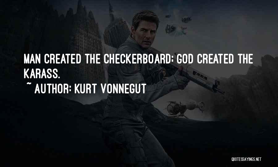 Kurt Vonnegut Quotes: Man Created The Checkerboard; God Created The Karass.