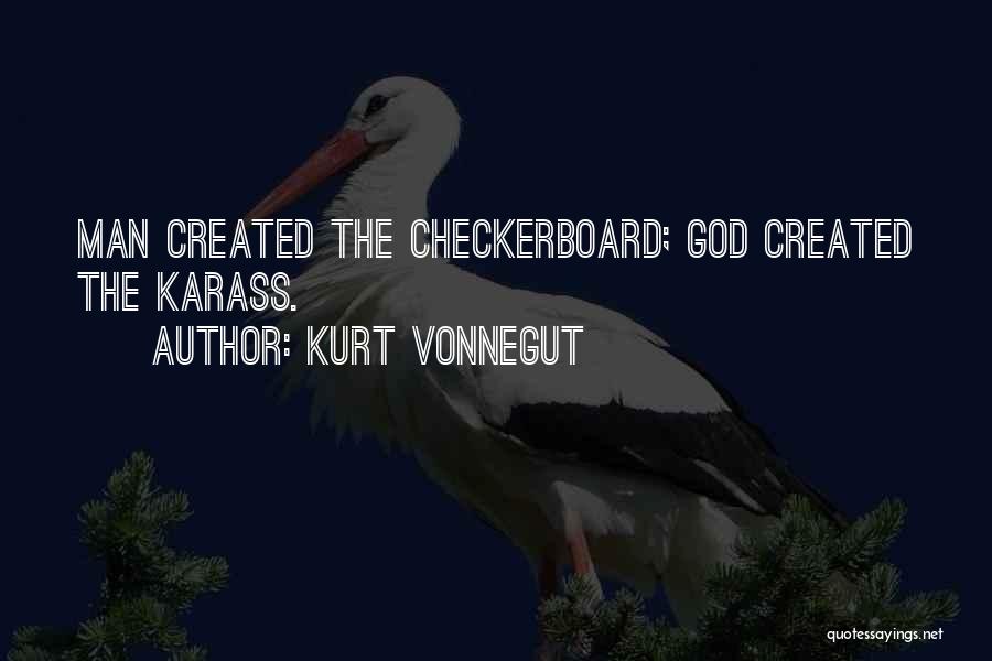 Kurt Vonnegut Quotes: Man Created The Checkerboard; God Created The Karass.