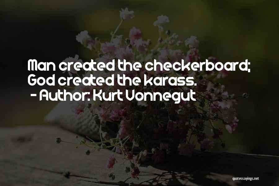 Kurt Vonnegut Quotes: Man Created The Checkerboard; God Created The Karass.