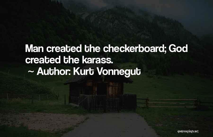 Kurt Vonnegut Quotes: Man Created The Checkerboard; God Created The Karass.