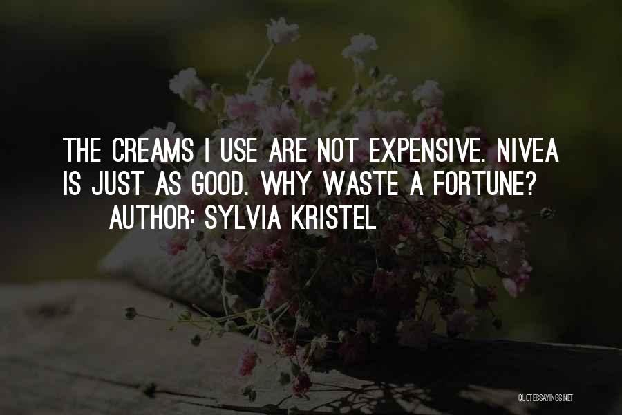 Sylvia Kristel Quotes: The Creams I Use Are Not Expensive. Nivea Is Just As Good. Why Waste A Fortune?