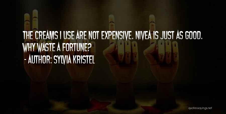 Sylvia Kristel Quotes: The Creams I Use Are Not Expensive. Nivea Is Just As Good. Why Waste A Fortune?