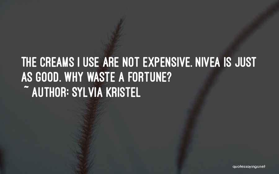 Sylvia Kristel Quotes: The Creams I Use Are Not Expensive. Nivea Is Just As Good. Why Waste A Fortune?