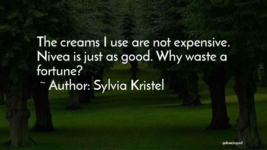 Sylvia Kristel Quotes: The Creams I Use Are Not Expensive. Nivea Is Just As Good. Why Waste A Fortune?