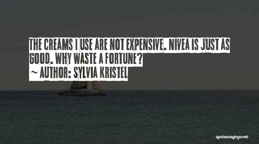 Sylvia Kristel Quotes: The Creams I Use Are Not Expensive. Nivea Is Just As Good. Why Waste A Fortune?