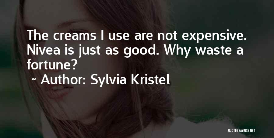 Sylvia Kristel Quotes: The Creams I Use Are Not Expensive. Nivea Is Just As Good. Why Waste A Fortune?