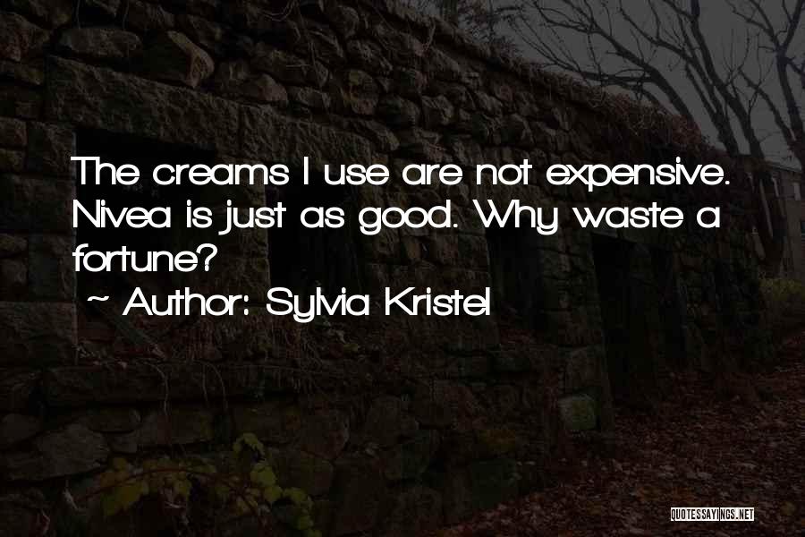 Sylvia Kristel Quotes: The Creams I Use Are Not Expensive. Nivea Is Just As Good. Why Waste A Fortune?