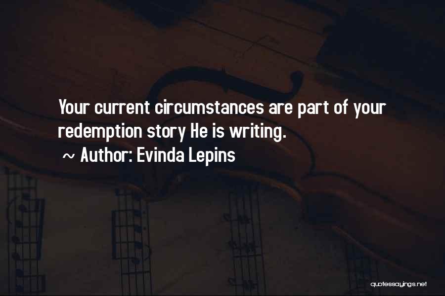 Evinda Lepins Quotes: Your Current Circumstances Are Part Of Your Redemption Story He Is Writing.