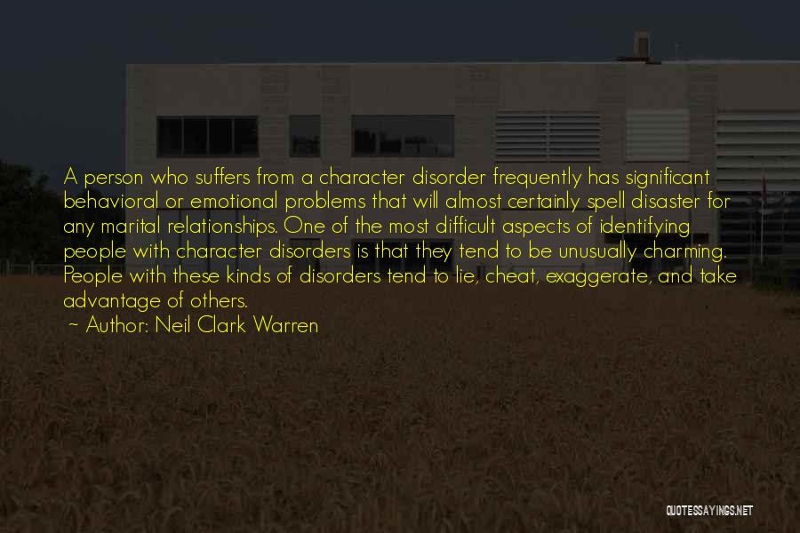 Neil Clark Warren Quotes: A Person Who Suffers From A Character Disorder Frequently Has Significant Behavioral Or Emotional Problems That Will Almost Certainly Spell