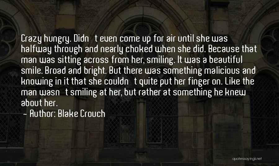 Blake Crouch Quotes: Crazy Hungry. Didn't Even Come Up For Air Until She Was Halfway Through And Nearly Choked When She Did. Because