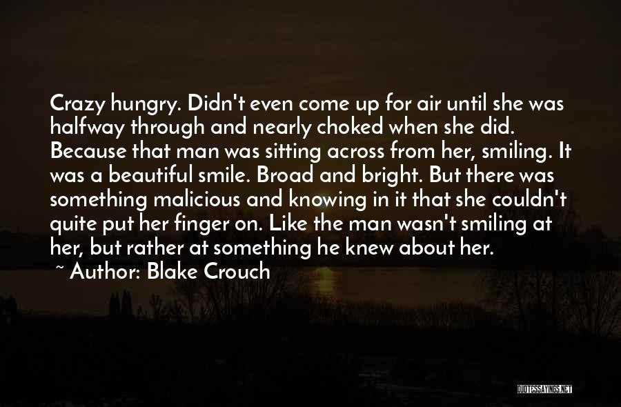 Blake Crouch Quotes: Crazy Hungry. Didn't Even Come Up For Air Until She Was Halfway Through And Nearly Choked When She Did. Because