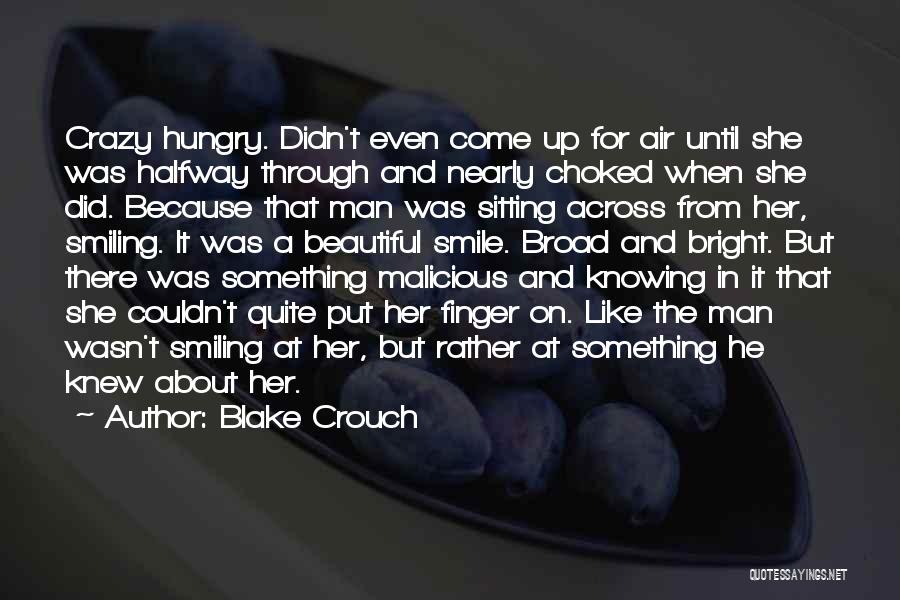 Blake Crouch Quotes: Crazy Hungry. Didn't Even Come Up For Air Until She Was Halfway Through And Nearly Choked When She Did. Because