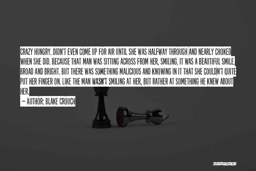 Blake Crouch Quotes: Crazy Hungry. Didn't Even Come Up For Air Until She Was Halfway Through And Nearly Choked When She Did. Because
