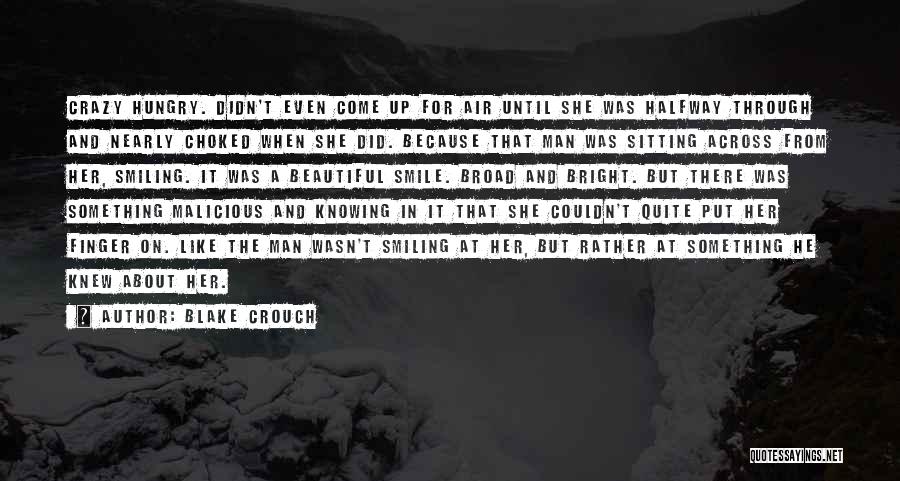 Blake Crouch Quotes: Crazy Hungry. Didn't Even Come Up For Air Until She Was Halfway Through And Nearly Choked When She Did. Because