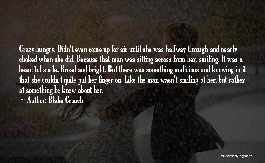 Blake Crouch Quotes: Crazy Hungry. Didn't Even Come Up For Air Until She Was Halfway Through And Nearly Choked When She Did. Because