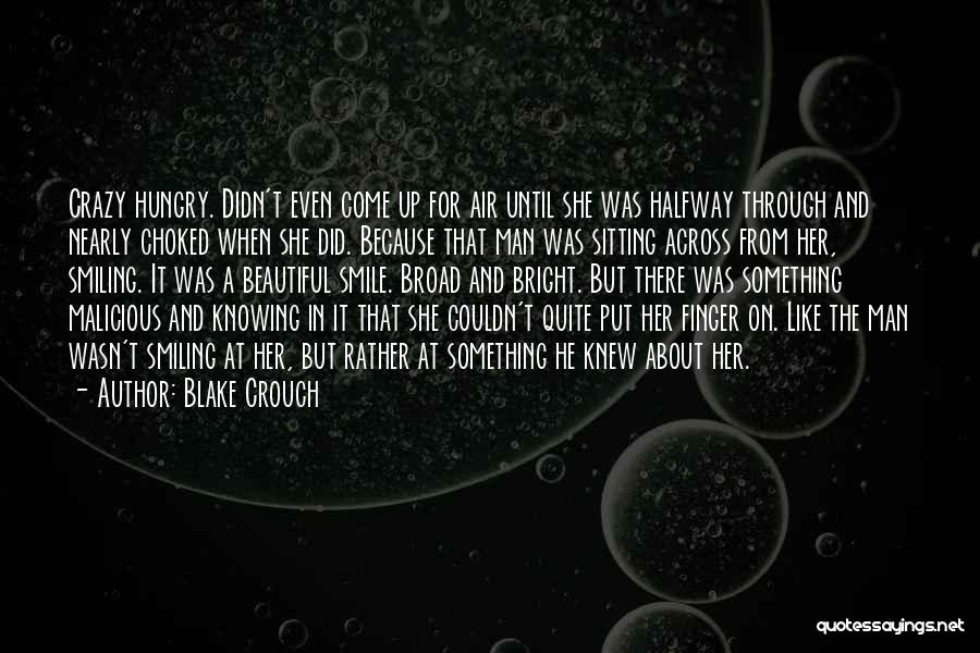 Blake Crouch Quotes: Crazy Hungry. Didn't Even Come Up For Air Until She Was Halfway Through And Nearly Choked When She Did. Because
