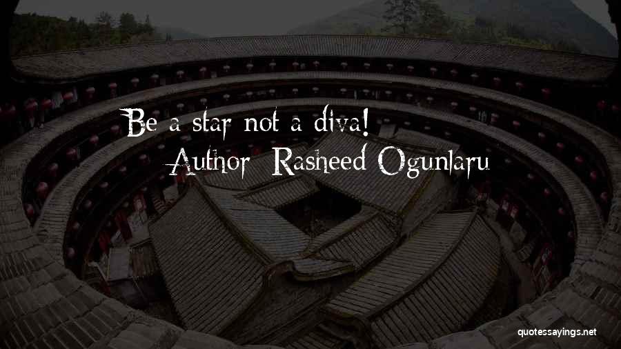 Rasheed Ogunlaru Quotes: Be A Star Not A Diva!