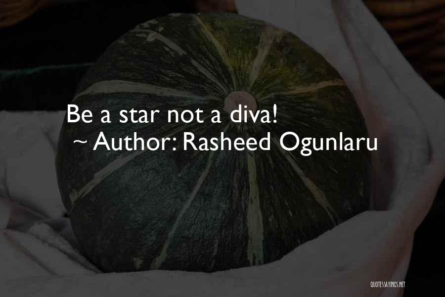 Rasheed Ogunlaru Quotes: Be A Star Not A Diva!