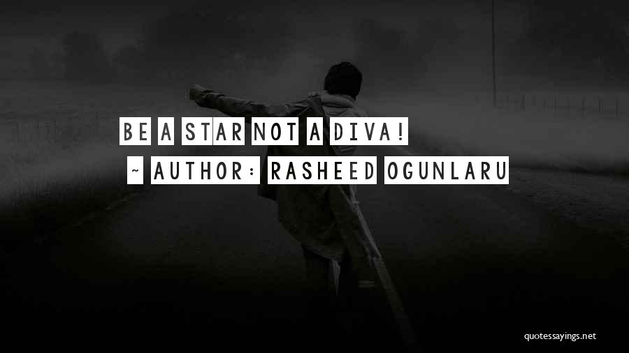 Rasheed Ogunlaru Quotes: Be A Star Not A Diva!