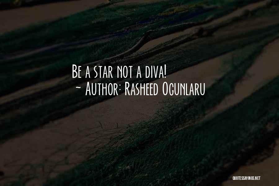 Rasheed Ogunlaru Quotes: Be A Star Not A Diva!