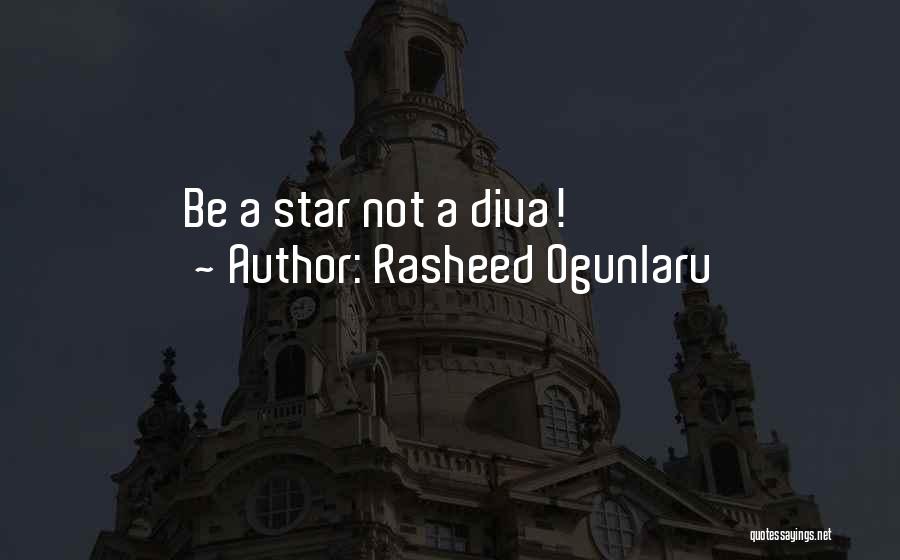 Rasheed Ogunlaru Quotes: Be A Star Not A Diva!