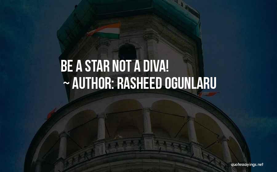 Rasheed Ogunlaru Quotes: Be A Star Not A Diva!