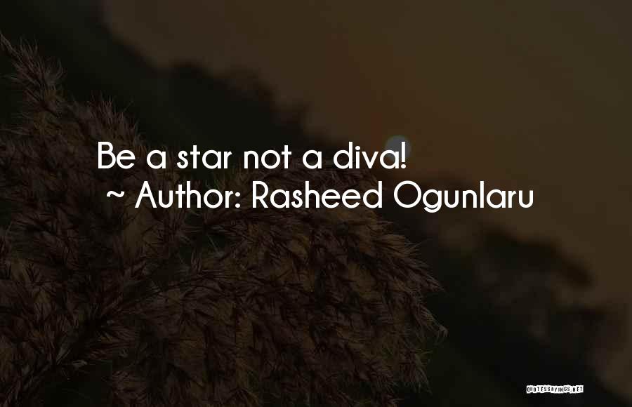 Rasheed Ogunlaru Quotes: Be A Star Not A Diva!