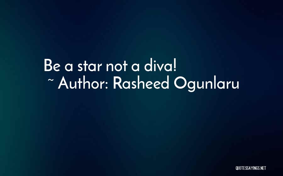 Rasheed Ogunlaru Quotes: Be A Star Not A Diva!