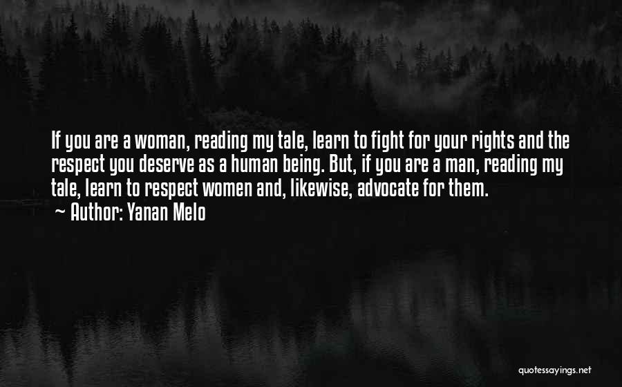 Yanan Melo Quotes: If You Are A Woman, Reading My Tale, Learn To Fight For Your Rights And The Respect You Deserve As