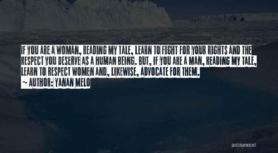 Yanan Melo Quotes: If You Are A Woman, Reading My Tale, Learn To Fight For Your Rights And The Respect You Deserve As