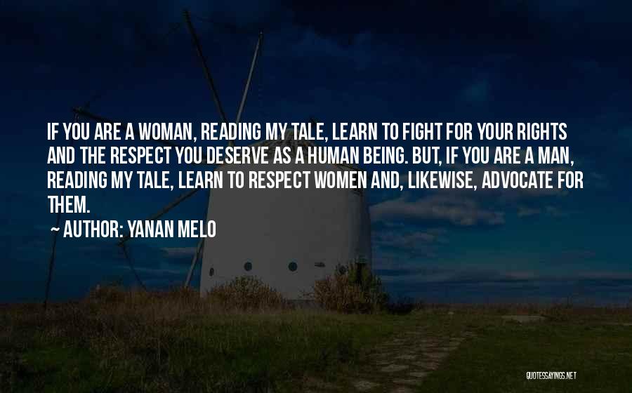 Yanan Melo Quotes: If You Are A Woman, Reading My Tale, Learn To Fight For Your Rights And The Respect You Deserve As