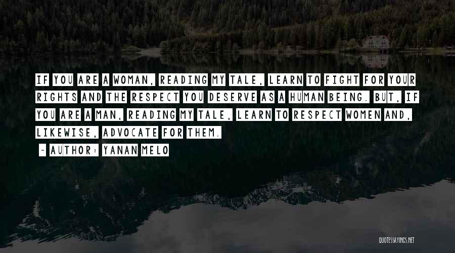 Yanan Melo Quotes: If You Are A Woman, Reading My Tale, Learn To Fight For Your Rights And The Respect You Deserve As