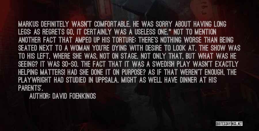 David Foenkinos Quotes: Markus Definitely Wasn't Comfortable. He Was Sorry About Having Long Legs; As Regrets Go, It Certainly Was A Useless One.*