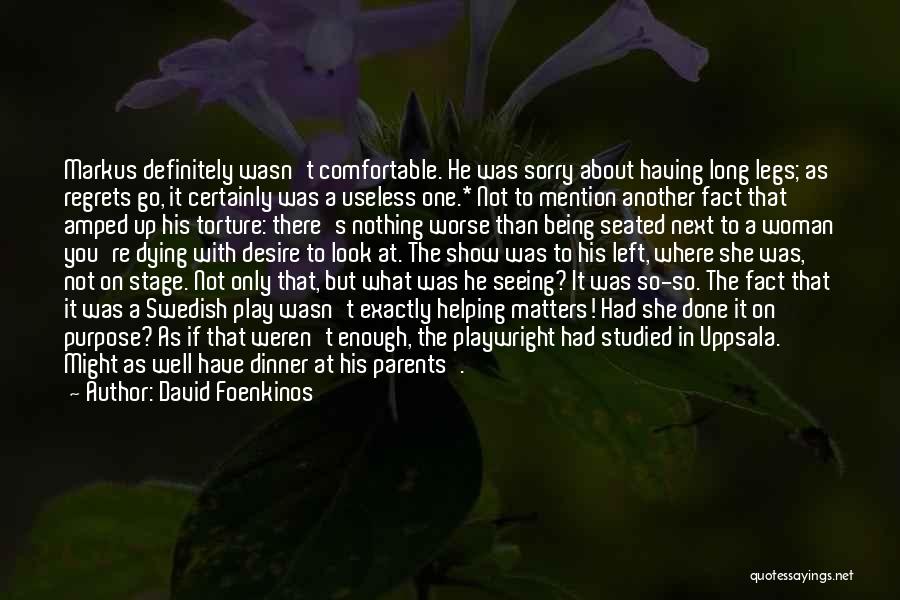 David Foenkinos Quotes: Markus Definitely Wasn't Comfortable. He Was Sorry About Having Long Legs; As Regrets Go, It Certainly Was A Useless One.*