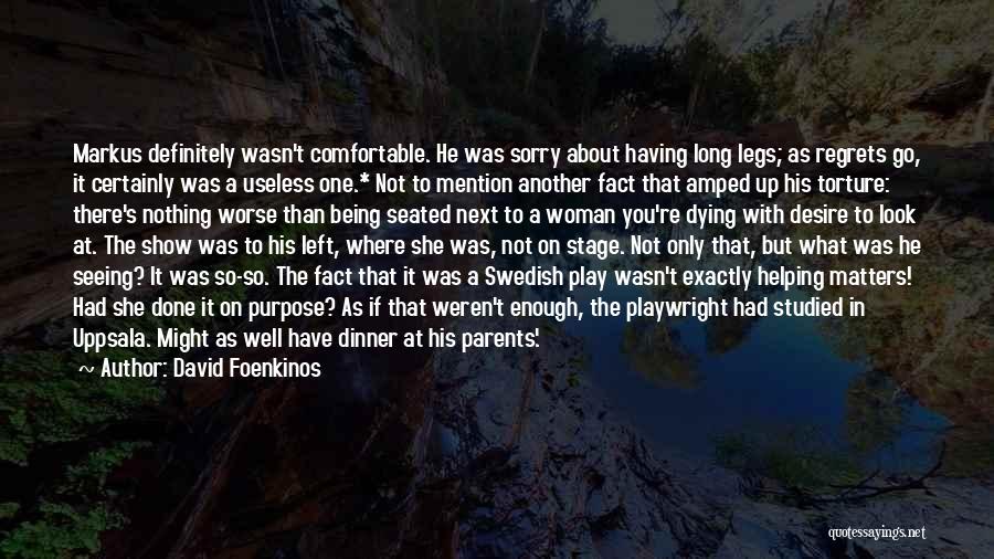 David Foenkinos Quotes: Markus Definitely Wasn't Comfortable. He Was Sorry About Having Long Legs; As Regrets Go, It Certainly Was A Useless One.*