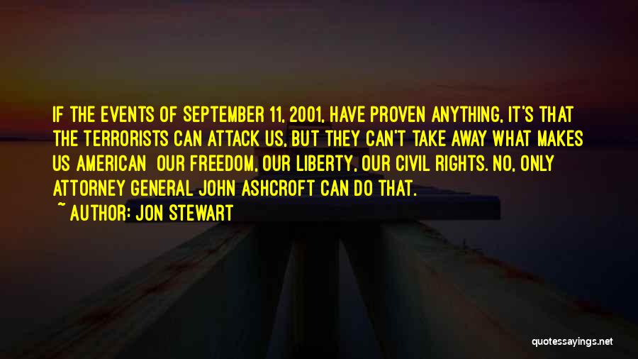 Jon Stewart Quotes: If The Events Of September 11, 2001, Have Proven Anything, It's That The Terrorists Can Attack Us, But They Can't