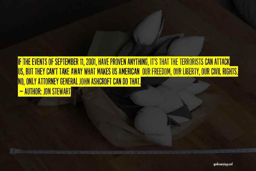 Jon Stewart Quotes: If The Events Of September 11, 2001, Have Proven Anything, It's That The Terrorists Can Attack Us, But They Can't
