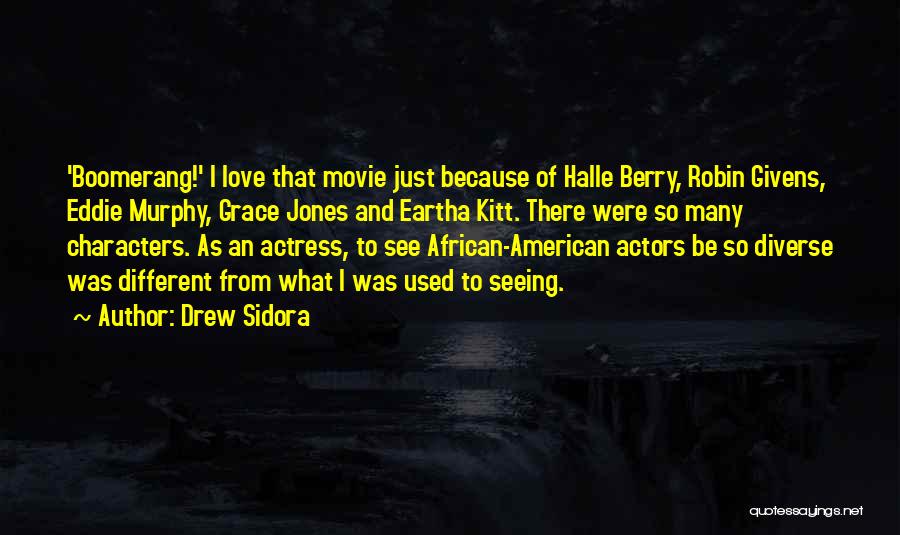 Drew Sidora Quotes: 'boomerang!' I Love That Movie Just Because Of Halle Berry, Robin Givens, Eddie Murphy, Grace Jones And Eartha Kitt. There