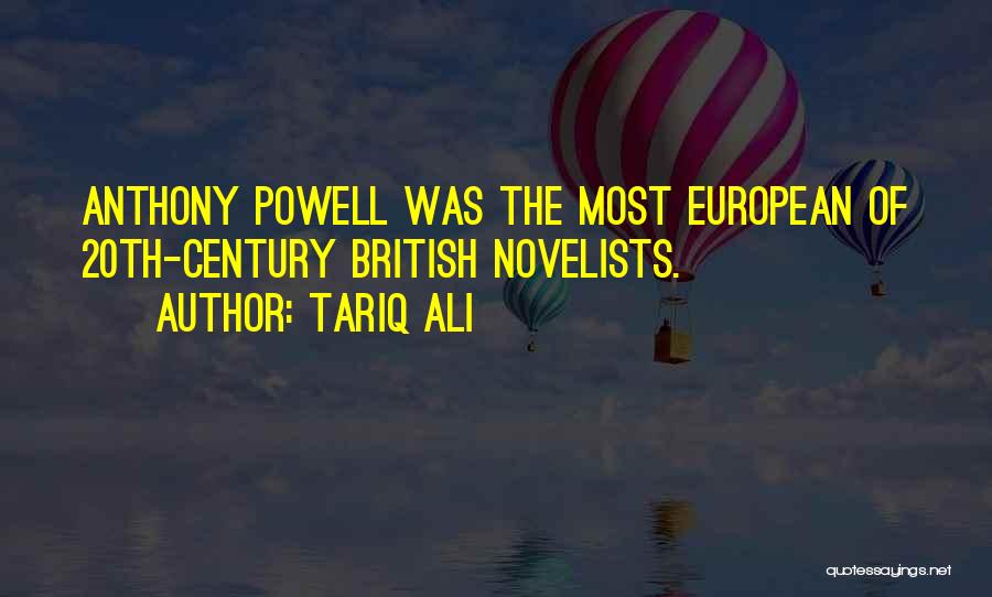 Tariq Ali Quotes: Anthony Powell Was The Most European Of 20th-century British Novelists.