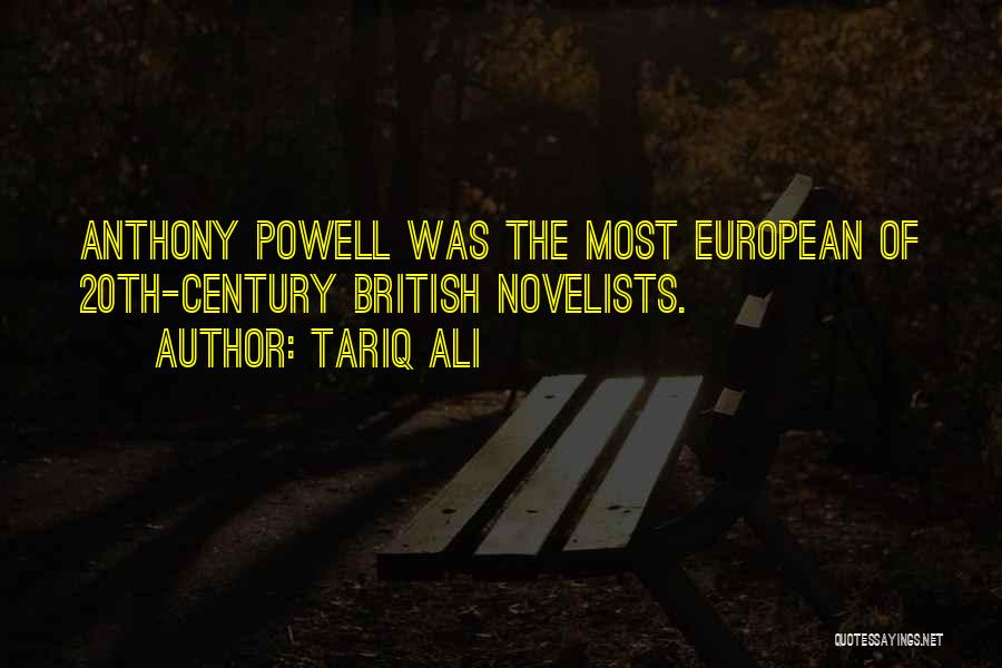 Tariq Ali Quotes: Anthony Powell Was The Most European Of 20th-century British Novelists.