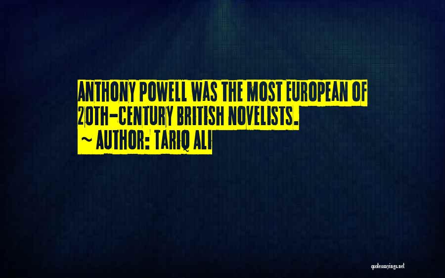 Tariq Ali Quotes: Anthony Powell Was The Most European Of 20th-century British Novelists.