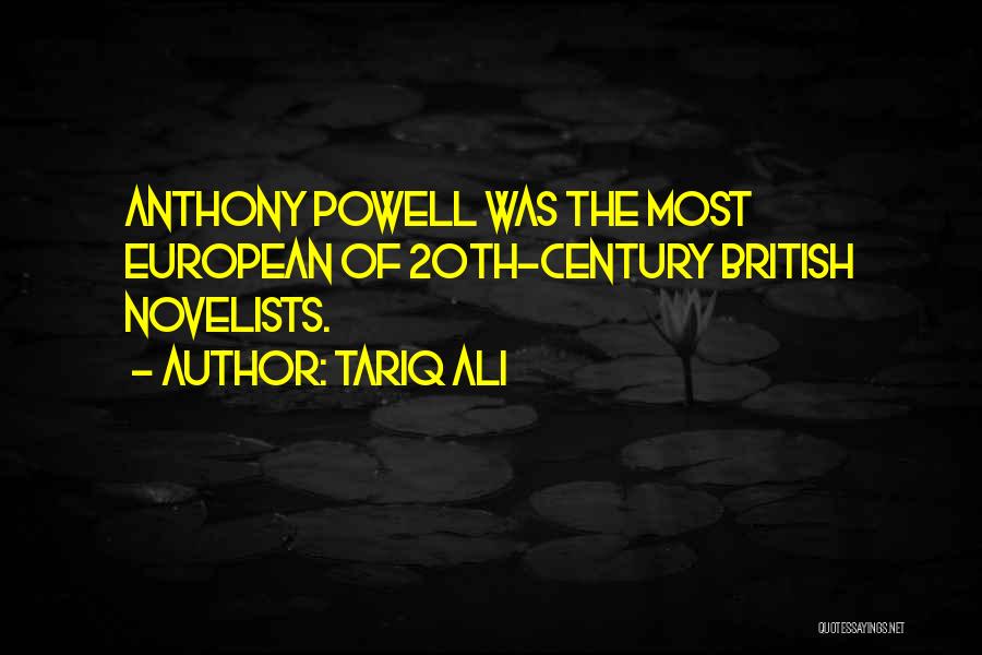 Tariq Ali Quotes: Anthony Powell Was The Most European Of 20th-century British Novelists.