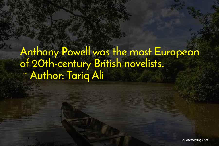 Tariq Ali Quotes: Anthony Powell Was The Most European Of 20th-century British Novelists.