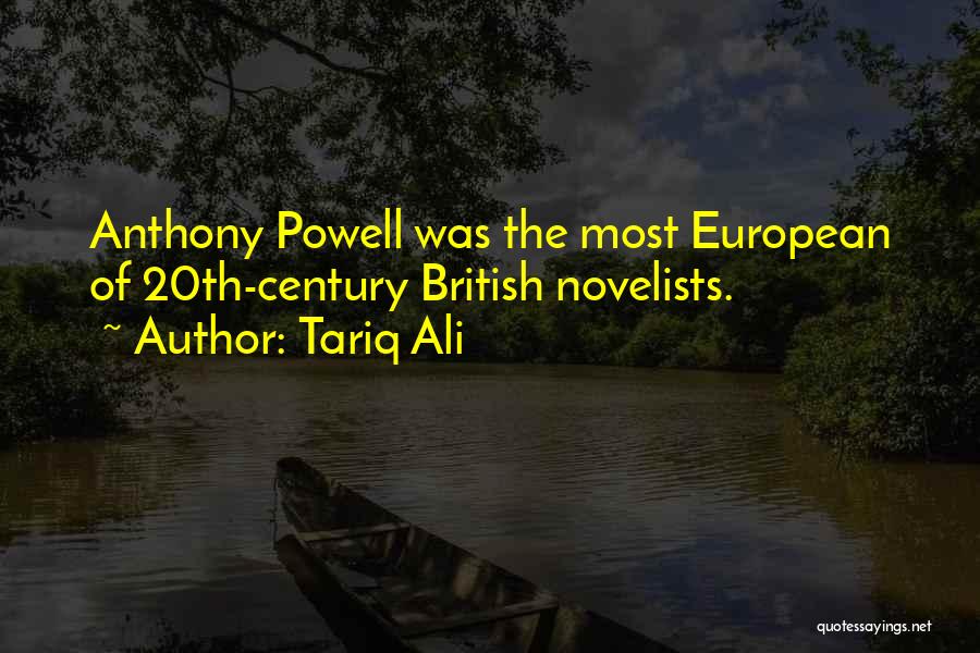 Tariq Ali Quotes: Anthony Powell Was The Most European Of 20th-century British Novelists.