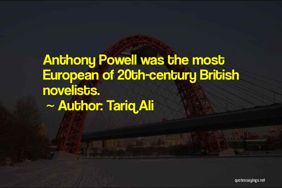 Tariq Ali Quotes: Anthony Powell Was The Most European Of 20th-century British Novelists.