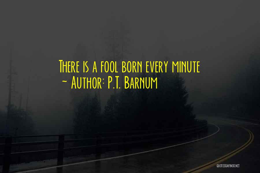 P.T. Barnum Quotes: There Is A Fool Born Every Minute