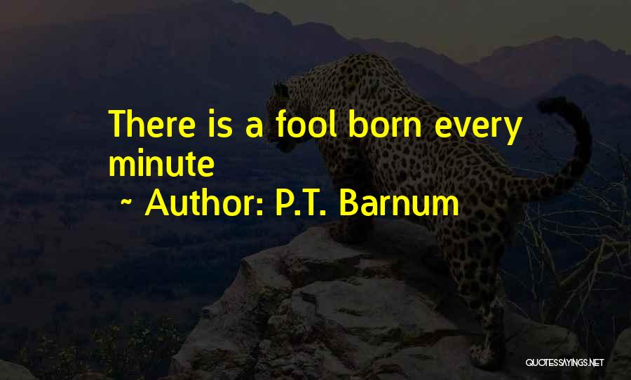 P.T. Barnum Quotes: There Is A Fool Born Every Minute