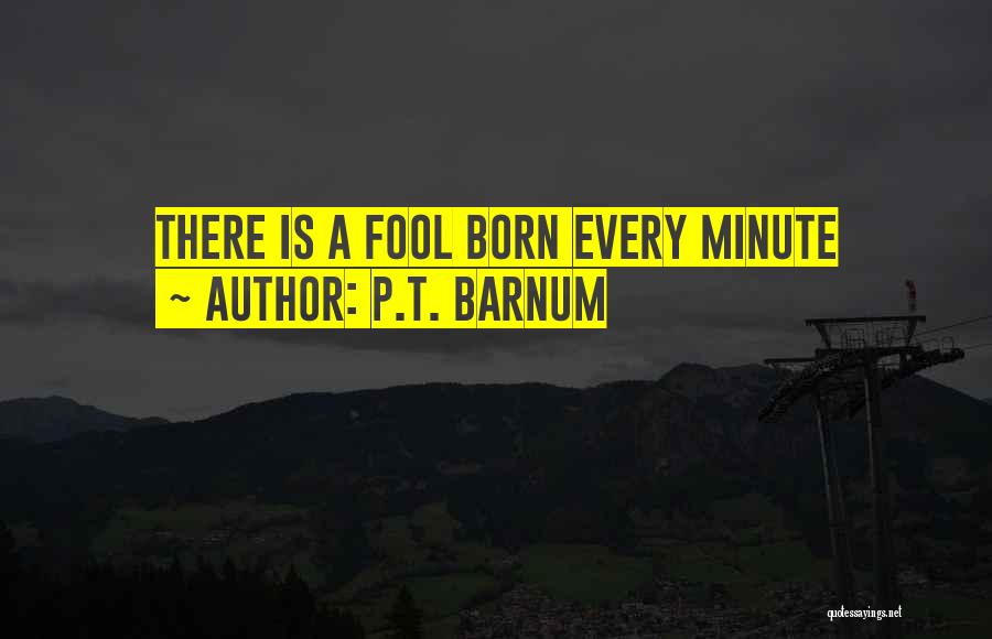 P.T. Barnum Quotes: There Is A Fool Born Every Minute