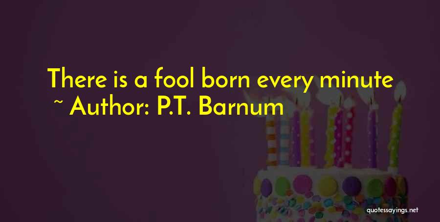 P.T. Barnum Quotes: There Is A Fool Born Every Minute