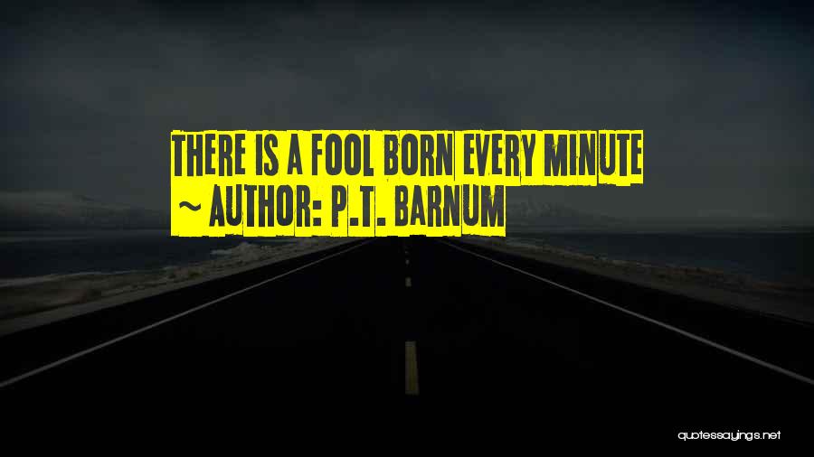P.T. Barnum Quotes: There Is A Fool Born Every Minute